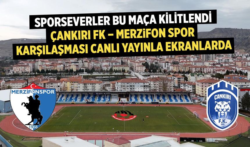 Çankırı FK – Merzifon Belediyespor Maçı Canlı Yayınlanacak
