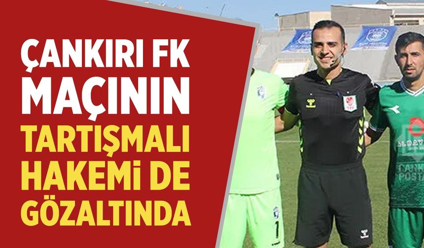 Çankırı FK maçının tartışmalı hakemi de gözaltında