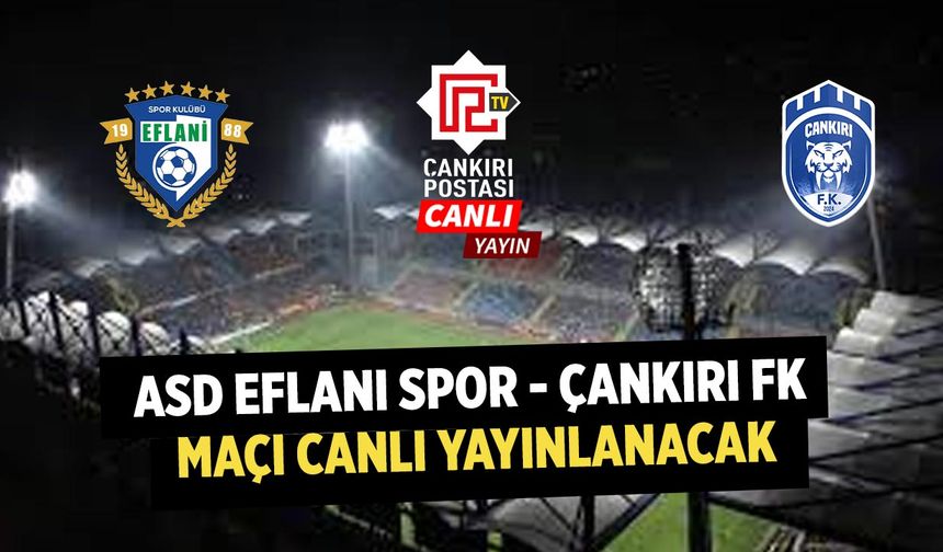 ASD Eflani Spor - Çankırı FK Maçı Canlı Yayınlanacak