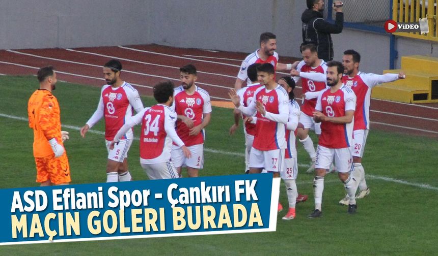Eflani Spor - Çankırı FK maçın golleri burada