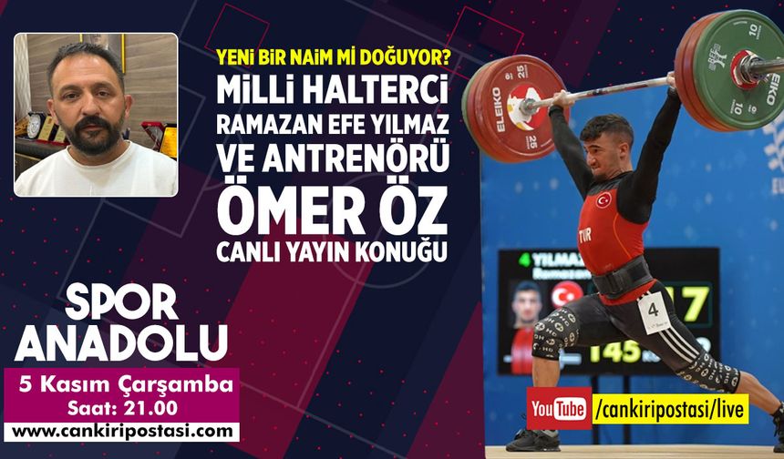 Rekortmen Milli Halterci Ramazan Efe Yılmaz ve Antrenörü Spor Anadolu’da!