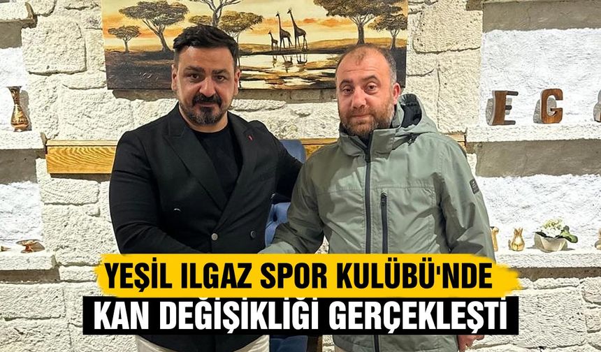 Yeşil Ilgaz Spor Kulübü'nde kan değişikliği gerçekleşti