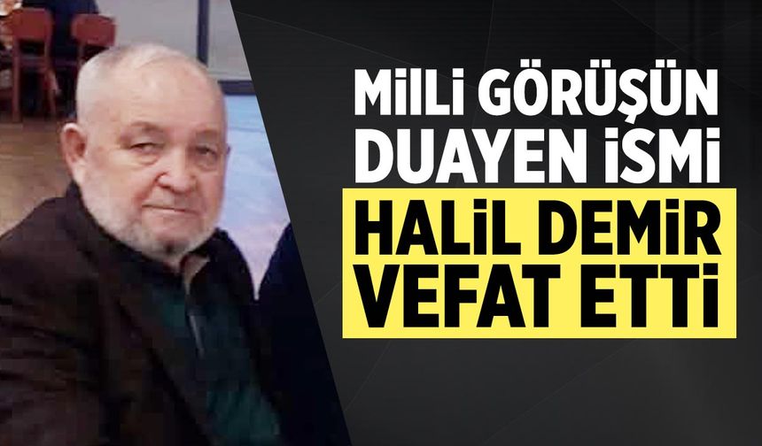 Çankırı’da mili görüşün duayen ismi Halil Demir vefat etti