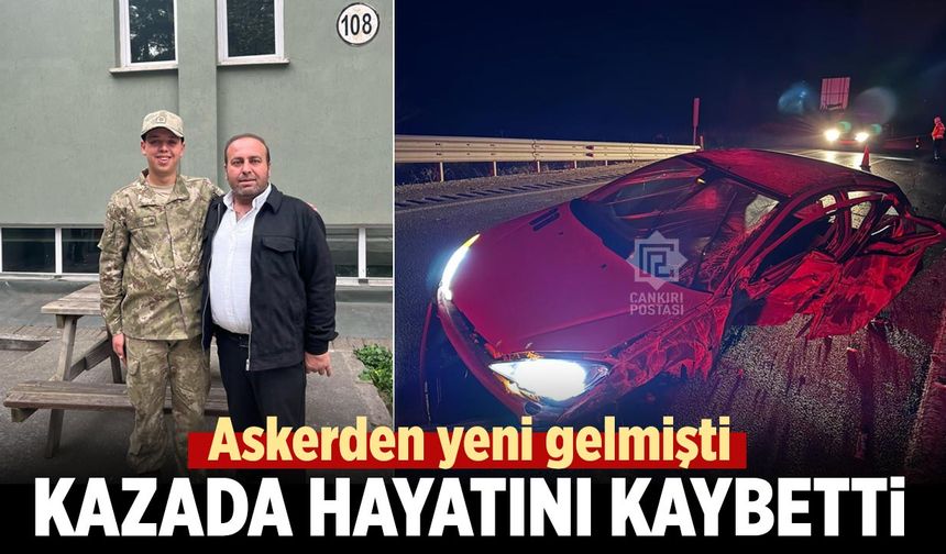 Çankırı’da Trafik Kazası: Askerden Yeni Dönen Genç Hayatını Kaybetti