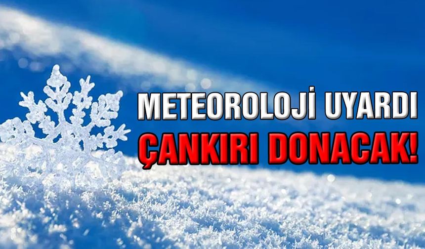 Meteoroloji uyardı: Çankırı donacak!