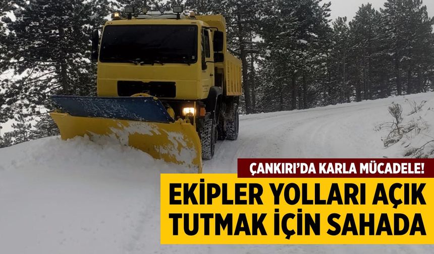 Çankırı’da Karla Mücadele: Ekipler Yolları Açık Tutmak İçin Sahada