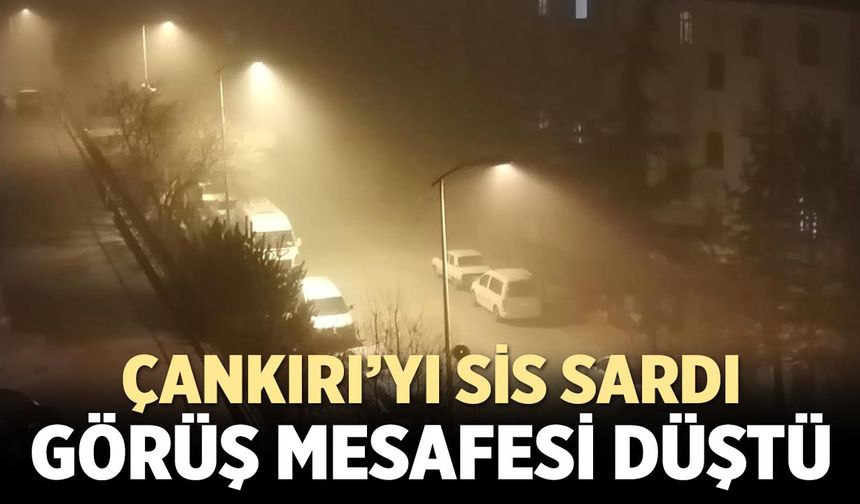 Çankırı’yı Sis Sardı: Görüş Mesafesi Düştü