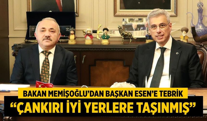 Bakan Memişoğlu’dan Başkan Esen’e Tebrik: “Çankırı İyi Yerlere Taşınmış”