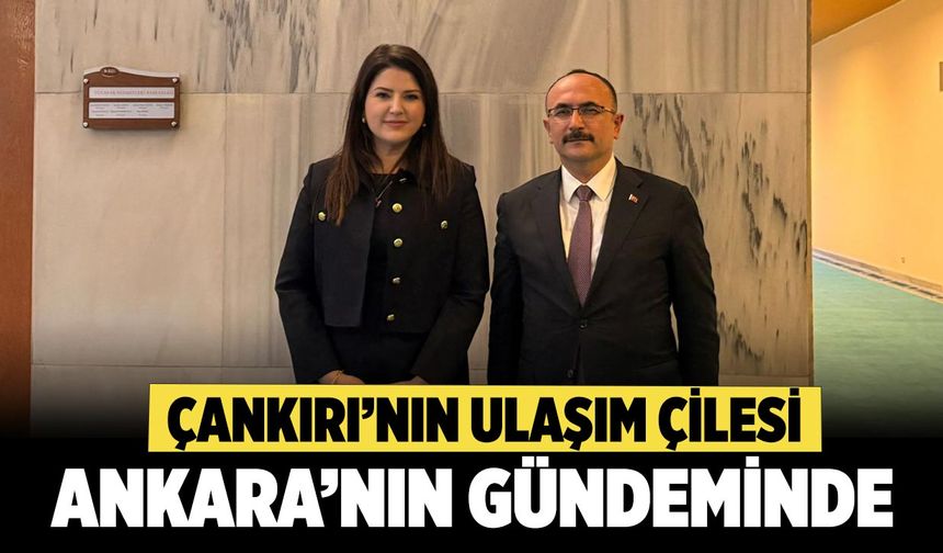 Çankırı’nın Ulaşım Çilesi Ankara’nın Gündeminde