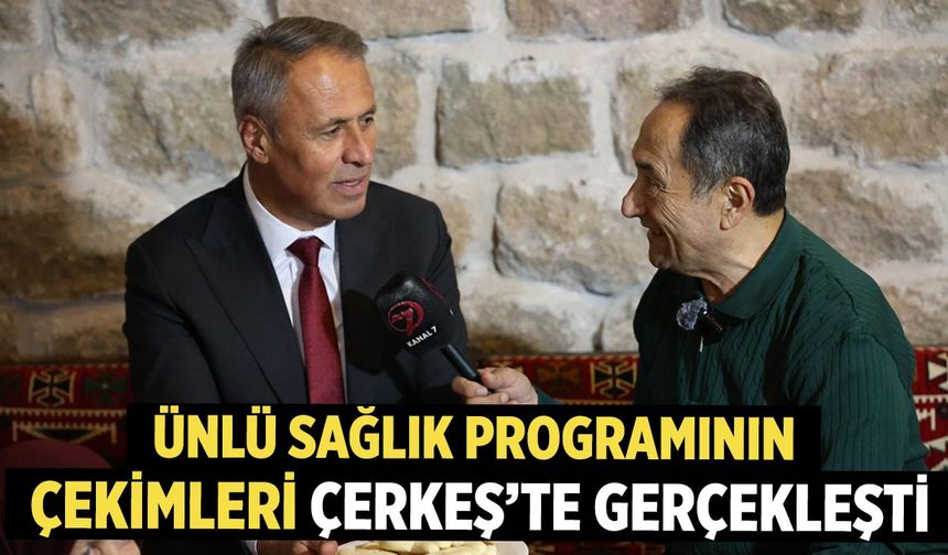 Ünlü Sağlık Programının Çekimleri Çerkeş’te Gerçekleşti
