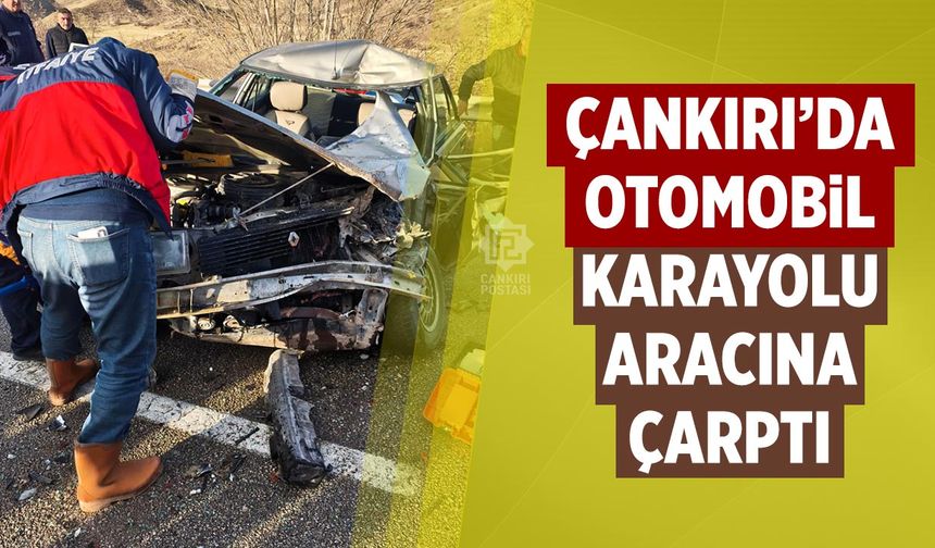 Çankırı’da otomobil karayolu aracına arkadan çarptı