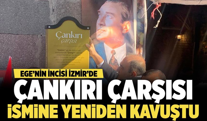 İzmir’de Çankırı Çarşısı 100 yıl sonra ismine yeniden kavuştu
