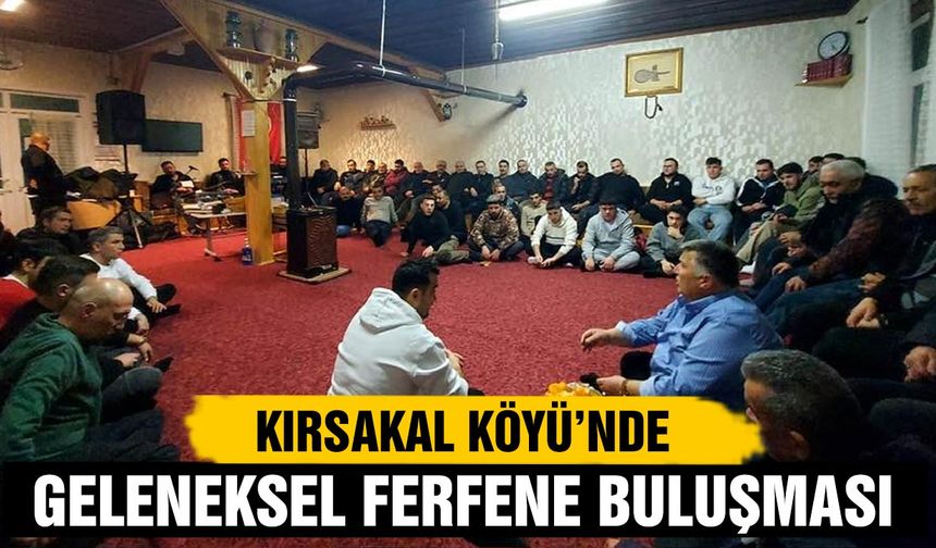 Kırsakal Köyü’nde Geleneksel Ferfene Buluşması Gerçekleşti