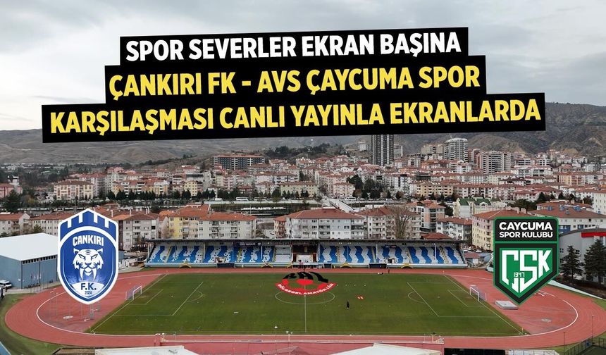 Çankırı FK - AVS Çaycumaspor Maçı, Çankırı Postası TV'den Canlı Yayınlanacak