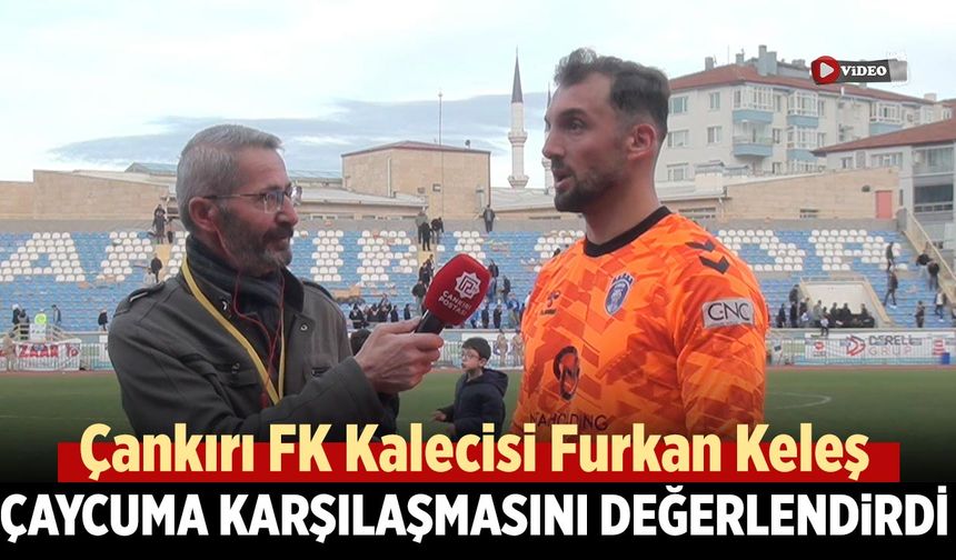 Çankırı FK Kalecisi Furkan Keleş’ten Çaycuma karşılaşması değerlendirmesi