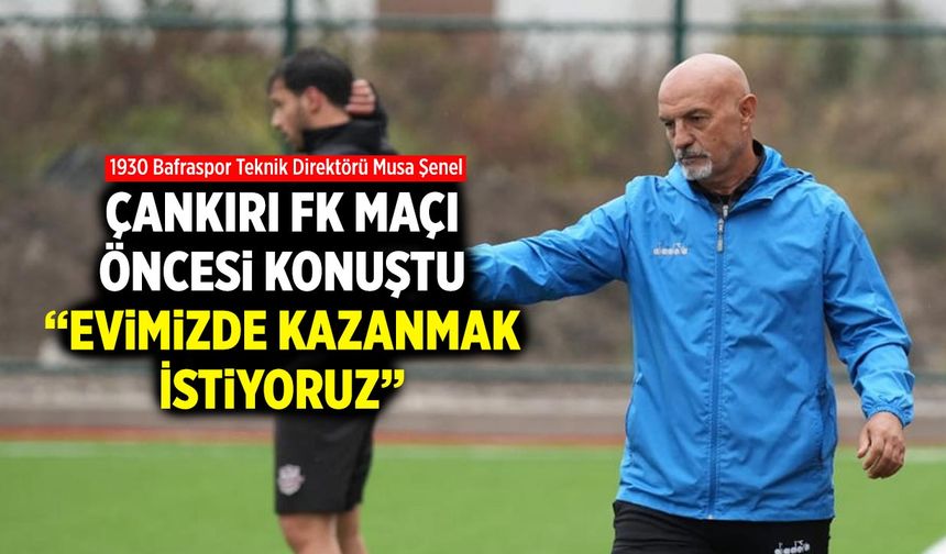 1930 Bafraspor Teknik Direktörü Musa Şenel: “Kendi Evimizde Kazanmak İstiyoruz”