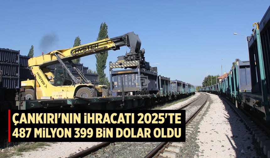 Çankırı'nın ihracatı 2025'te 487 milyon 399 bin dolar oldu
