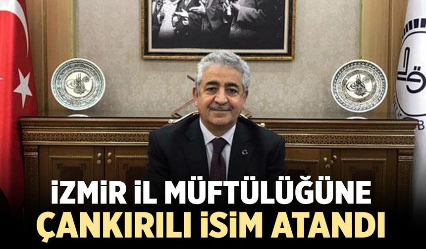İzmir İl Müftülüğüne Çankırılı İsim Atandı