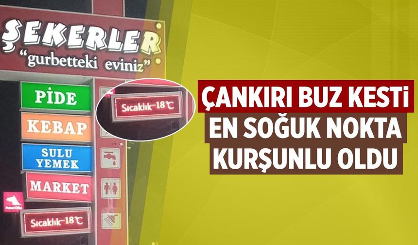 Çankırı Buz Kesti: En Soğuk Nokta Kurşunlu Oldu