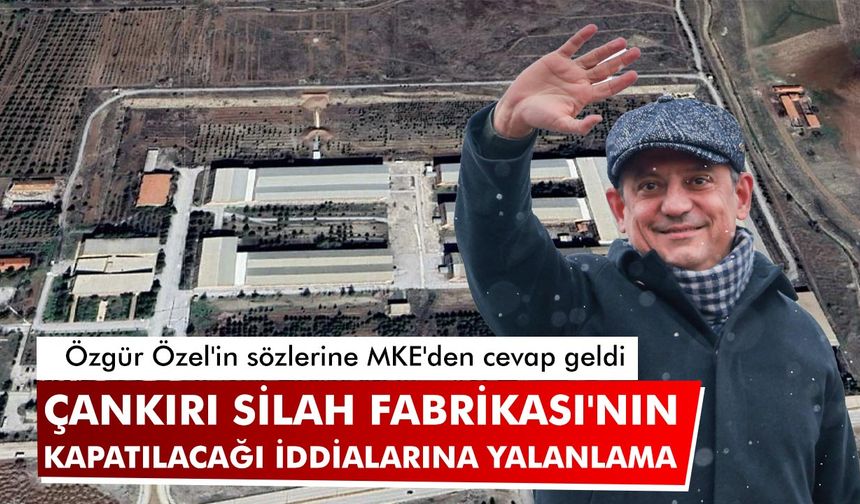 MKE'den Çankırı Silah Fabrikası'nın kapatılacağı iddialarına yalanlama