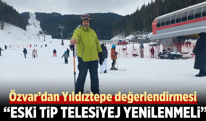İş İnsanı Özvar’dan Yıldıztepe değerlendirmesi : “Eski tip telesiyej yenilenirse yoğunluk artar”