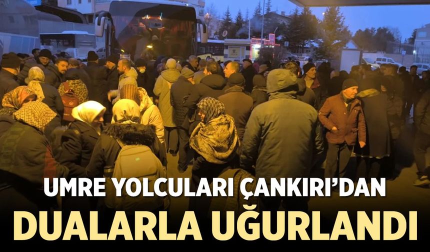 Umre Yolcuları Çankırı'dan Kutsal Topraklara Dualarla Uğurlandı