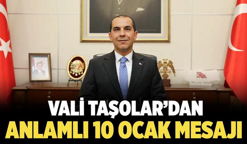 Vali Taşolar’dan Anlamlı 10 Ocak Mesajı