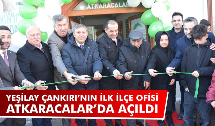 Yeşilay Çankırı’nın İlk İlçe Ofisi Atkaracalar’da Açıldı