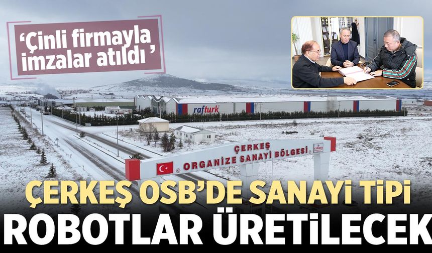 Çerkeş OSB’de sanayi tipi robotlar üretilecek