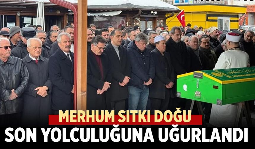 Merhum Sıtkı Doğu Son Yolculuğuna Uğurlandı