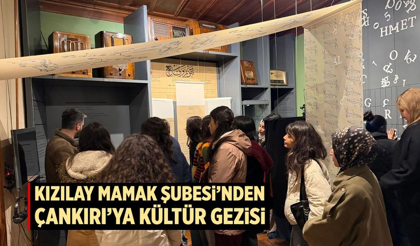 Kızılay Mamak Şubesi’nden Çankırı’ya Kültür Gezisi