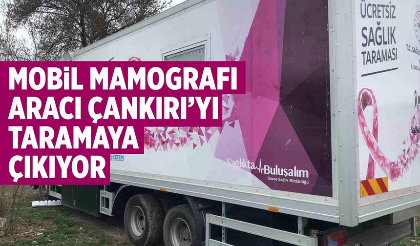 Mobil Mamografi Aracı Şubat Boyunca Çankırı’yı Taramaya Çıkıyor