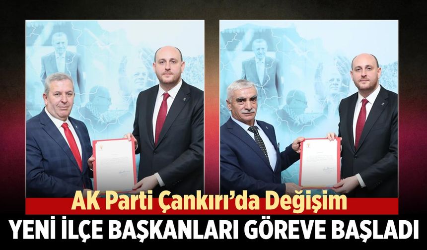 AK Parti Çankırı’da Değişim: Yeni İlçe Başkanları Göreve Başladı