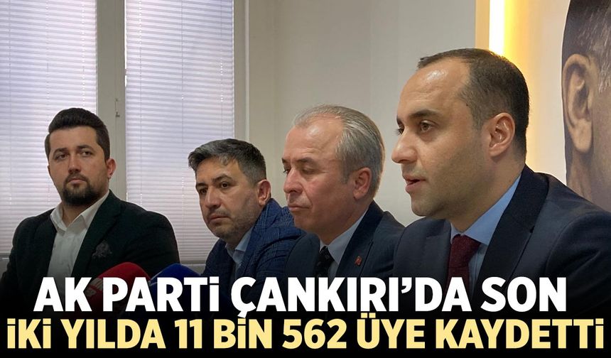 AK Parti Çankırı’da son iki yılda 11 bin 562 üye kaydetti