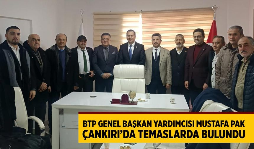 BTP Genel Başkan Yardımcısı Mustafa Pak Çankırı’da temaslarda bulundu