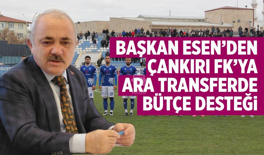 Başkan Esen: Çankırı FK’ya Transfer Dönemi İçin Bütçe Desteği Sağladık