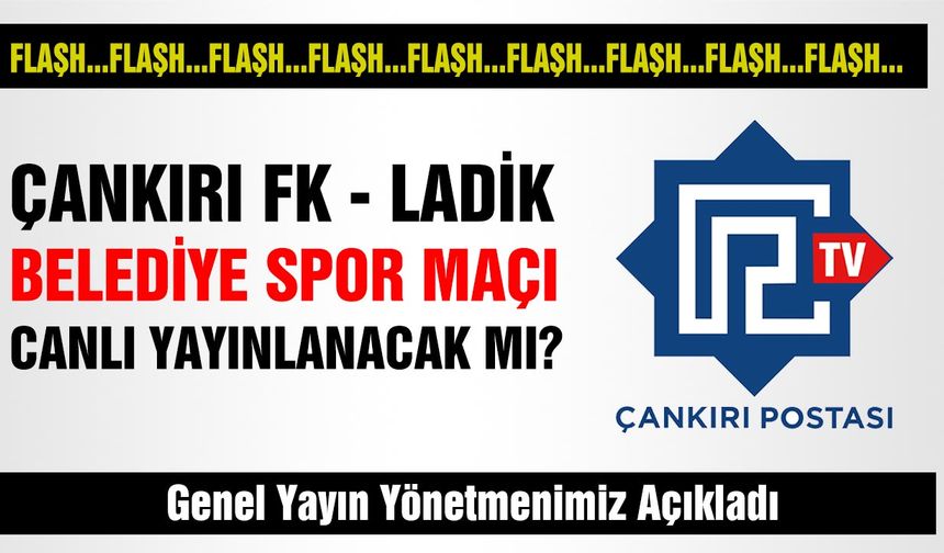 Çankırı FK - Ladik Belediye Spor maçı canlı yayınlanacak mı? Genel Yayın yönetmenimiz açıkladı