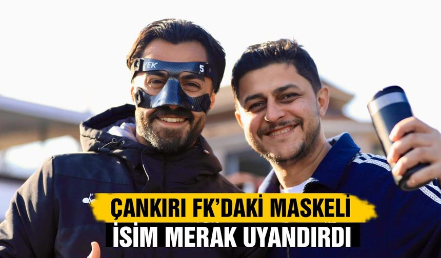 Çankırı FK’daki maskeli isim merak uyandırdı