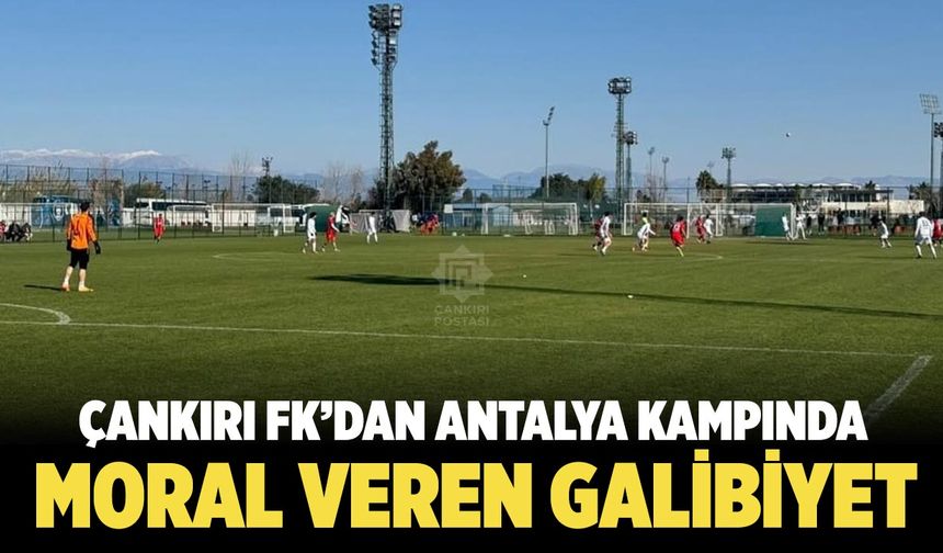 Çankırı FK, Antalya kampındaki ilk maçında kazandı