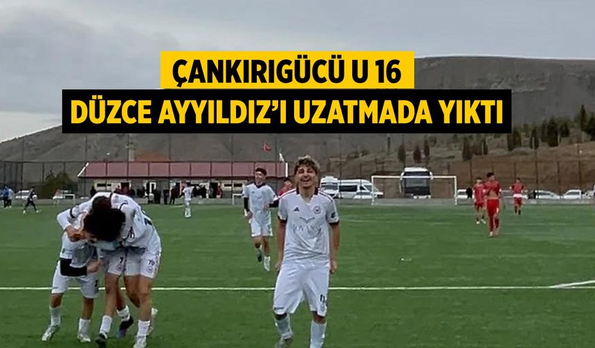 Çankırıgücü U 16, Düzce Ayyıldız’ı Uzatmada Yıktı