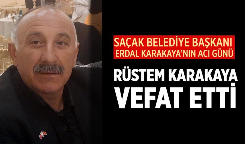 Saçak Belediye Başkanı Erdal Karakaya’nın Acı Günü