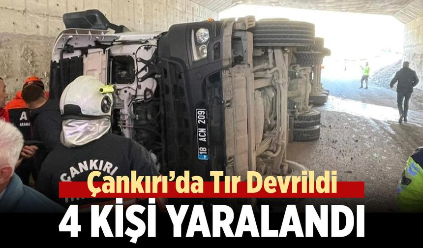 Çankırı’da Tır Devrildi: 4 Kişi Yaralandı