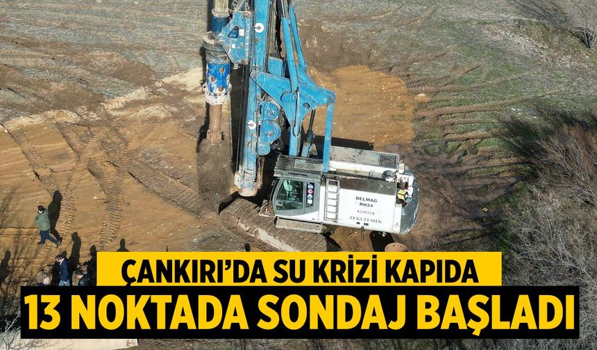 Çankırı’da Su Krizi Kapıda: 13 Noktada Sondaj Başladı