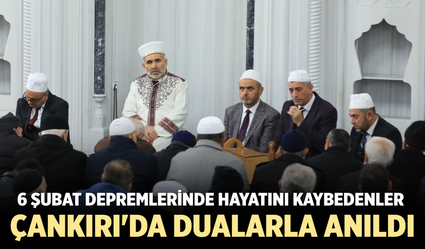 6 Şubat Depremlerinde Hayatını Kaybedenler Çankırı'da Dualarla Anıldı