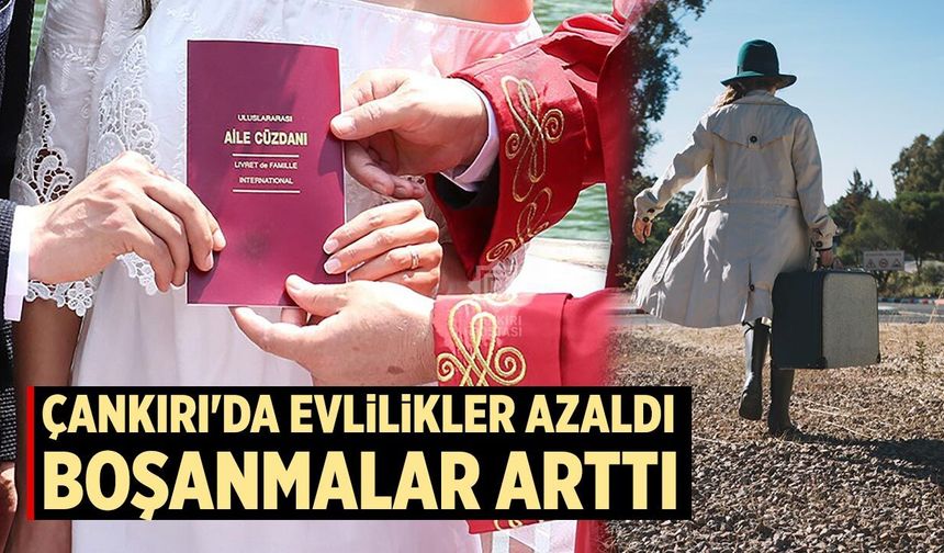 Çankırı'da evlilikler azaldı, boşanmalar arttı
