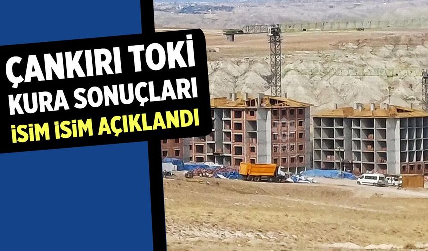 Çankırı TOKİ Kura Sonuçları Açıklandı