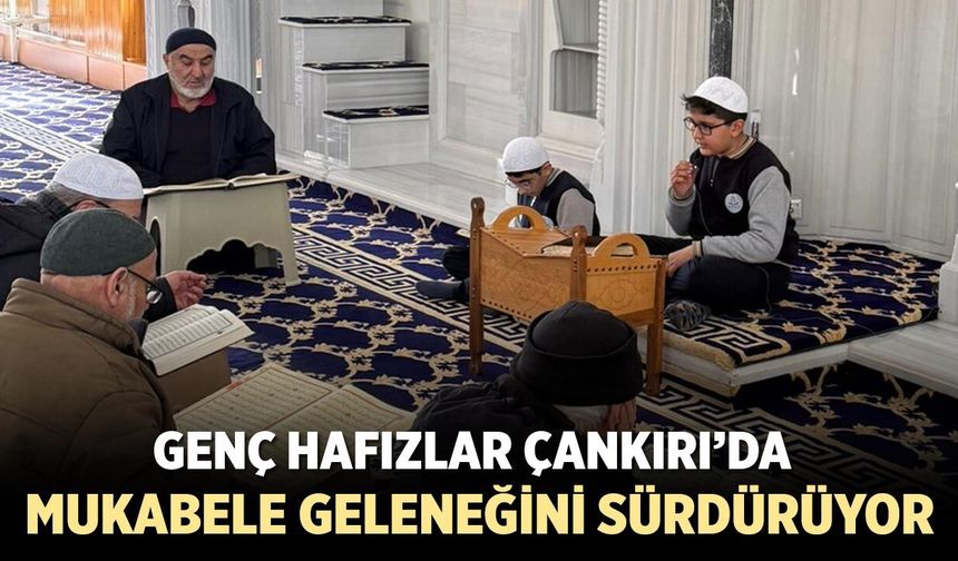 Genç Hafızlar Çankırı’da Mukabele Geleneğini Sürdürüyor
