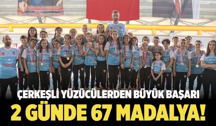 Çerkeşli Yüzücülerden Büyük Başarı: 2 Günde 67 Madalya!