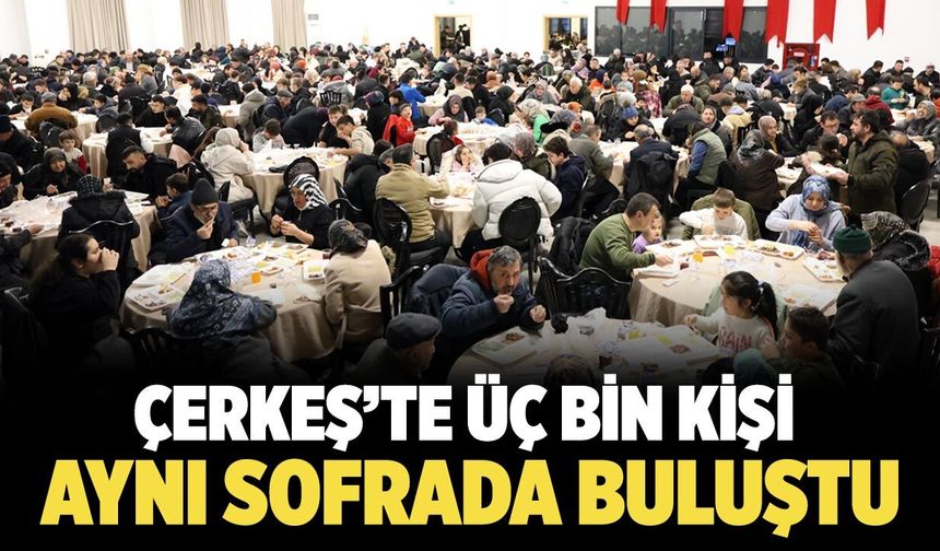 Çerkeş’te Üç Bin Kişi Aynı Sofrada Buluştu