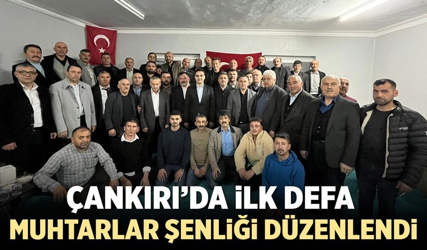 Çankırı’da ilk defa muhtarlar şenliği düzenlendi